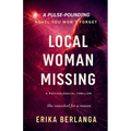 Local Woman Missing: A Psychological Thriller