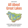 All About Great Lakes: A Kid's Guide to North America's Largest Freshwater System