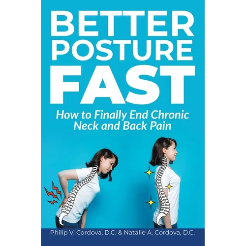 Better Posture Fast: How to Finally End Chronic Neck and Back Pain