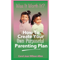 Was It Worth It?: How to Create Your Own Purposeful Parenting Plan