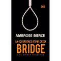 An Occurrence at Owl Creek Bridge And other Writings