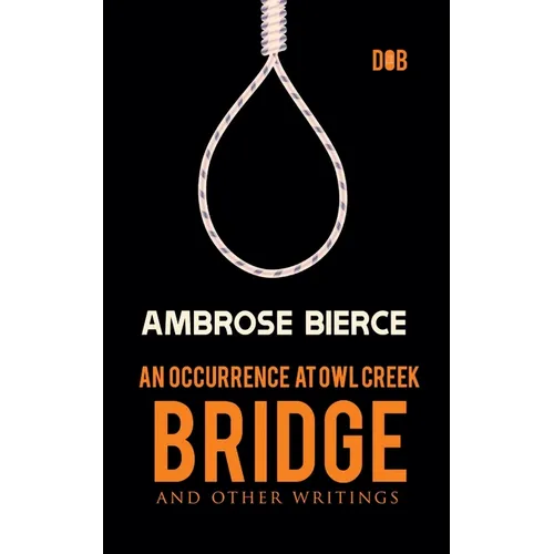 An Occurrence at Owl Creek Bridge And other Writings