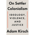 On Settler Colonialism: Ideology, Violence, and Justice
