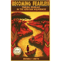 Becoming Fearless: Finding Courage in the African Wilderness