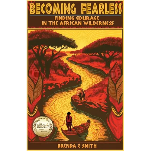 Becoming Fearless: Finding Courage in the African Wilderness