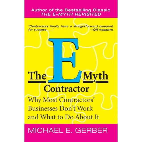 The E-Myth Contractor: Why Most Contractors' Businesses Don't Work and What to Do about It