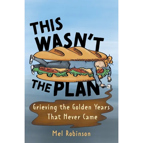 This Wasn't the Plan: Grieving the Golden Years That Never Came
