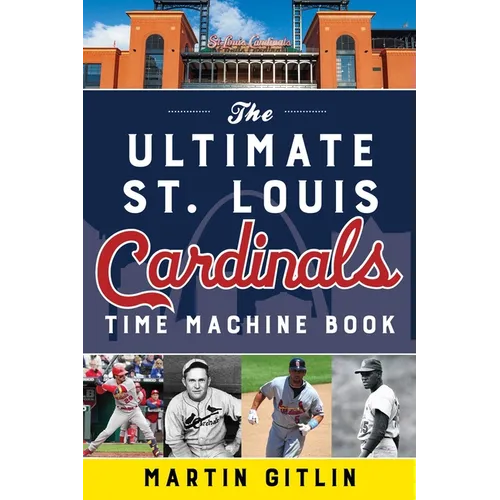 The Ultimate St. Louis Cardinals Time Machine Book