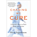 Chasing My Cure: A Doctor's Race to Turn Hope Into Action; A Memoir