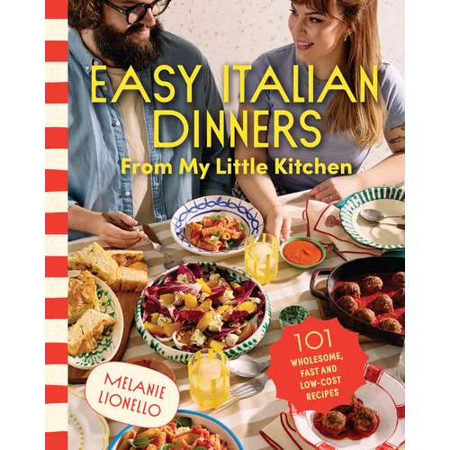 Easy Italian Dinners from My Little Kitchen: 101 Wholesome, Fast and Low-Cost Recipes