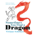 Sometimes You Find a Dragon: Find Your Dragon. Find Your Creativity.