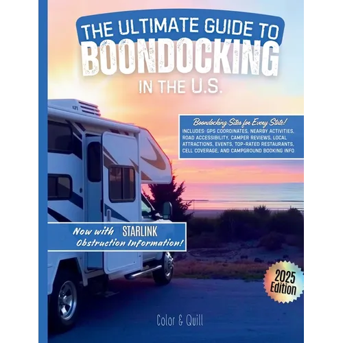 The Ultimate Guide To Boondocking In the U.S.: Featuring the Top 10 Boondocking Sites for Every State. Now Includes Starlink Obstruction Data