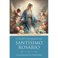 El Secreto Admirable del Santísimo Rosario: Con Una Guía Para Rezar El Santo Rosario / The Admirable Secret of the Holy Rosary