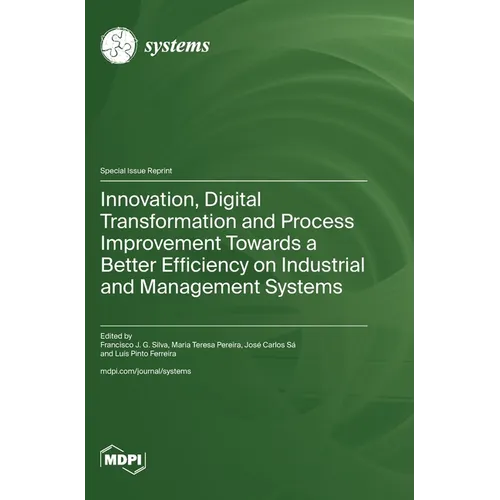 Innovation, Digital Transformation and Process Improvement Towards a Better Efficiency on Industrial and Management Systems