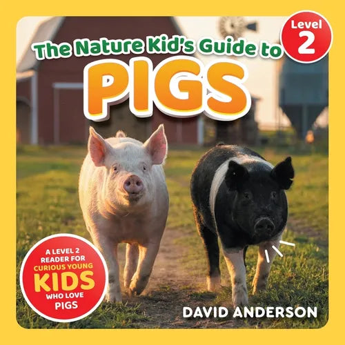 The Nature Kid's Guide to Pigs: A Level 2 Reader for Curious Young Kids Who Love Pigs!