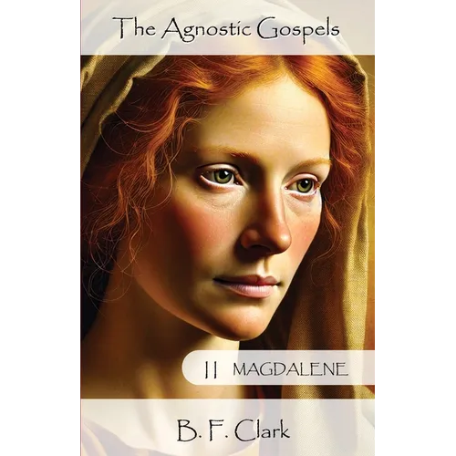 The Agnostic Gospels Book II Magdalene