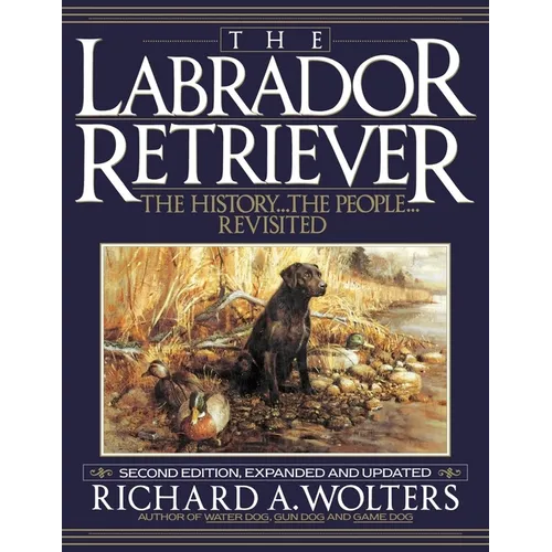 The Labrador Retriever: The History...the People...Revisited