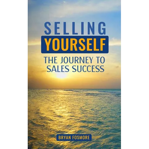 Selling Yourself: The Journey To Sales Success