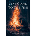 Stay Close to the Fire