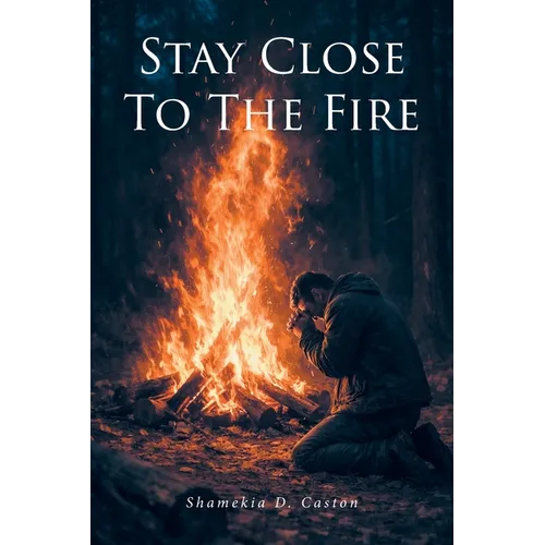 Stay Close to the Fire