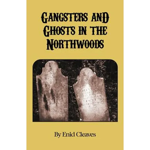 Gangsters and Ghosts of the Northwoods