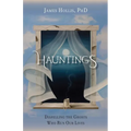Hauntings - Dispelling the Ghosts Who Run Our Lives