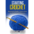 Starting Crochet: Beginners Guide - Learn How to Crochet with Pictures