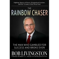 The Rainbow Chaser: The Man Who Gambled for Success and Broke Even
