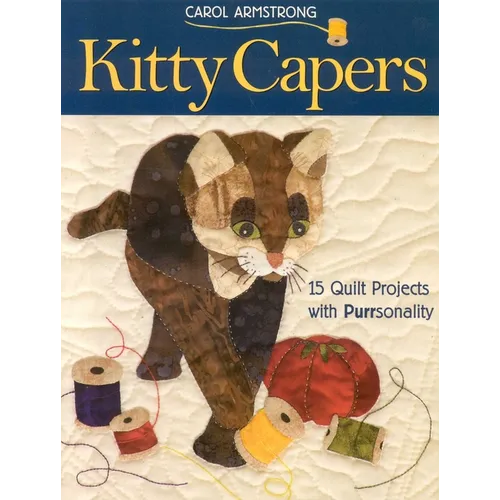Kitty Capers: 15 Quilt Projects with Purrsonality