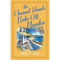 The Channel Islands Bake-Off Murder: An addictive seaside village British cozy mystery