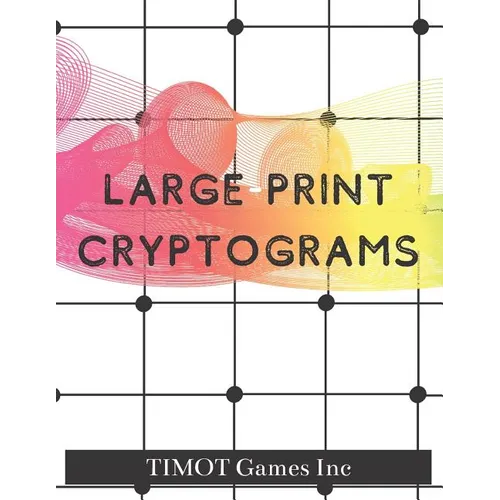 Large Print Cryptograms: Cryptogram a Day (Large Print Cryptoquotes to Improve Your IQ)