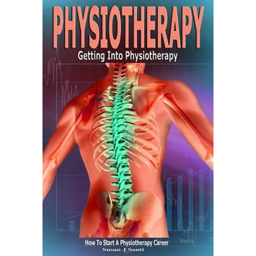 Physiotherapy: Getting into Physiotherapy, How to Start a Physiotherapy Career