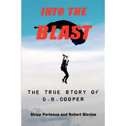 Into The Blast - The True Story of D.B. Cooper - Revised Edition