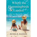 Where the Hummingbirds Landed - The Sea Knew My Name