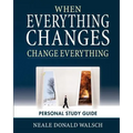 When Everything Changes, Change Everything: Workbook and Study Guide