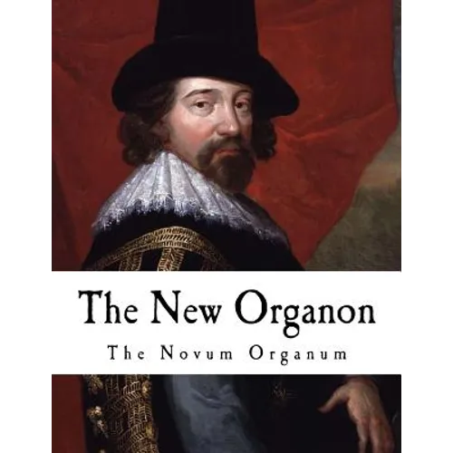 The New Organon: True Directions Concerning the Interpretation of Nature