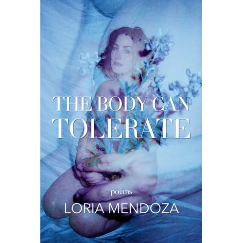 The Body Can Tolerate: Poems