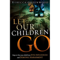 Let Our Children Go: Steps to Free Your Child from Evil Influences and Demonic Harassment