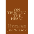 On Trusting the Heart: A Commentary on the Xin Xin Ming