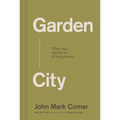 Garden City: Work, Rest, and the Art of Being Human.
