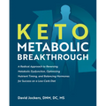 Keto Metabolic Breakthrough: A Radical Approach to Reversing Metabolic Dysfunction, Optimizing Nutrient Timing, and Balancing Hormones for Success on