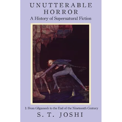 Unutterable Horror: A History of Supernatural Fiction, Volume 1