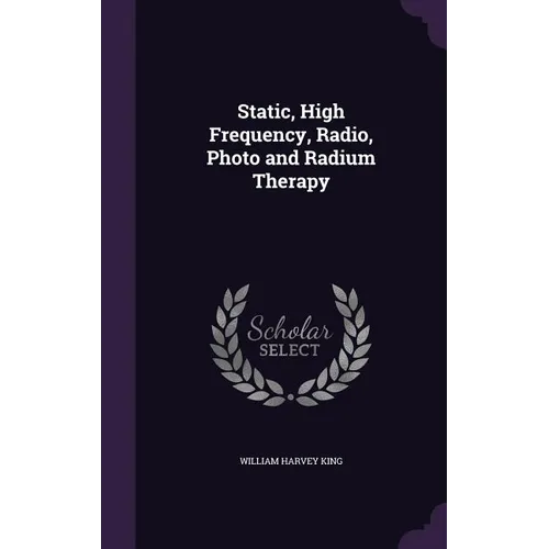 Static, High Frequency, Radio, Photo and Radium Therapy