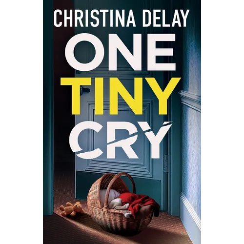 One Tiny Cry: A totally addictive psychological thriller with a shocking final twist
