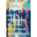 Critical Perspectives on Latino Education in Massachusetts