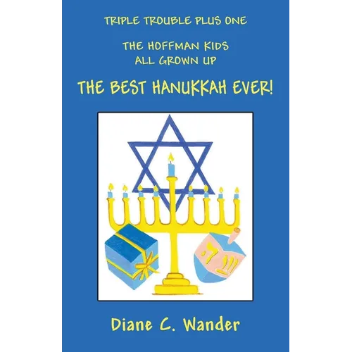 Triple Trouble Plus One The Hoffman Kids All Grown Up The Best Hanukkah Ever!