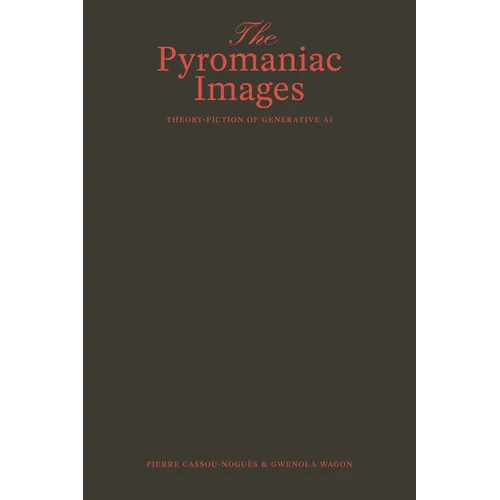 The Pyromaniac Images: Theory-Fiction of Generative AI