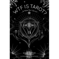 Wtf Is Tarot?: ...& How Do I Do It?