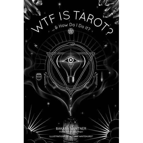 Wtf Is Tarot?: ...& How Do I Do It?
