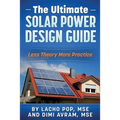 The Ultimate Solar Power Design Guide: Less Theory More Practice